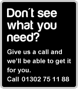 Don't see what you need, give us a call. 